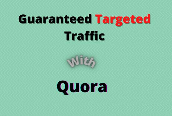 I offer Guaranteed targeted traffic with 50 quora ans...