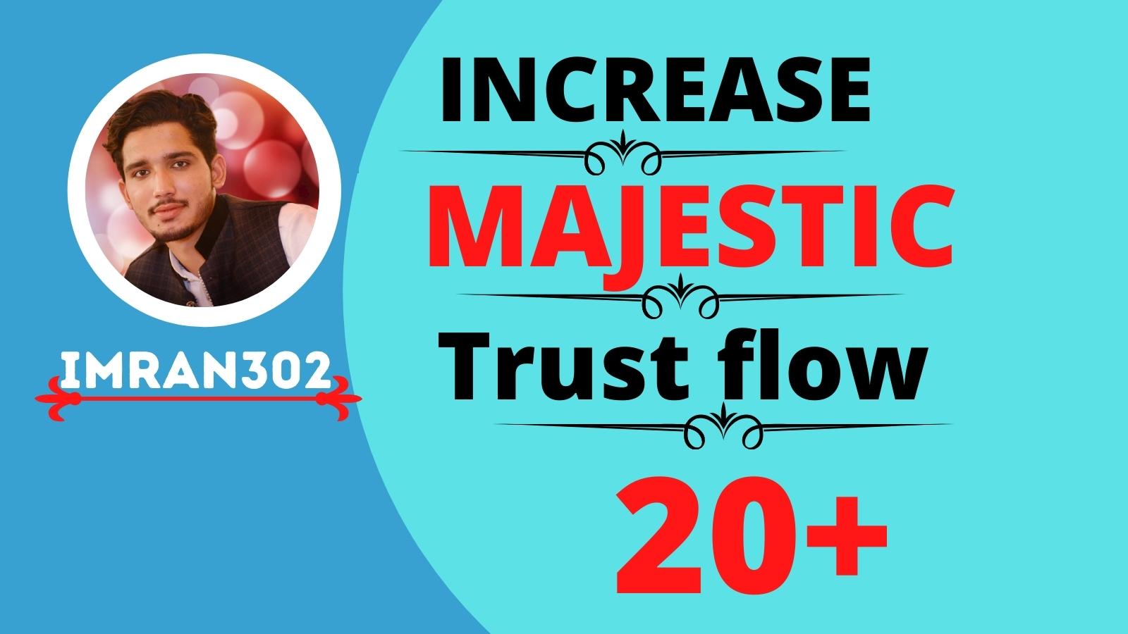 I will help increase trust flow, majestic tf 20 plus...