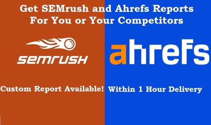I will do semrush and ahrefs reports for you or compe...