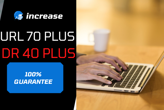 I will increase DR ahrefs domain rating 40 and URL 70...