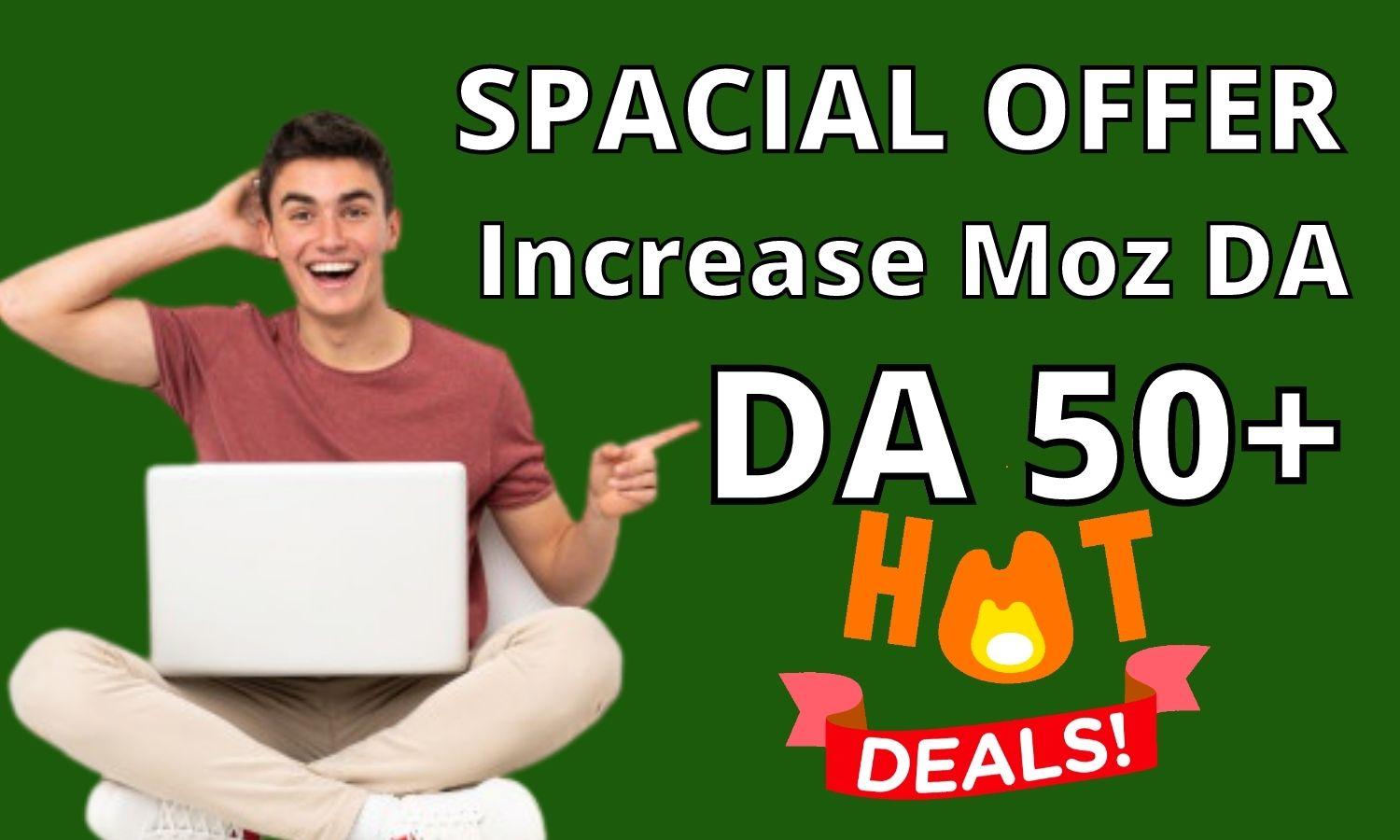 I will increase moz da 50 plus da 70 increase domain ...