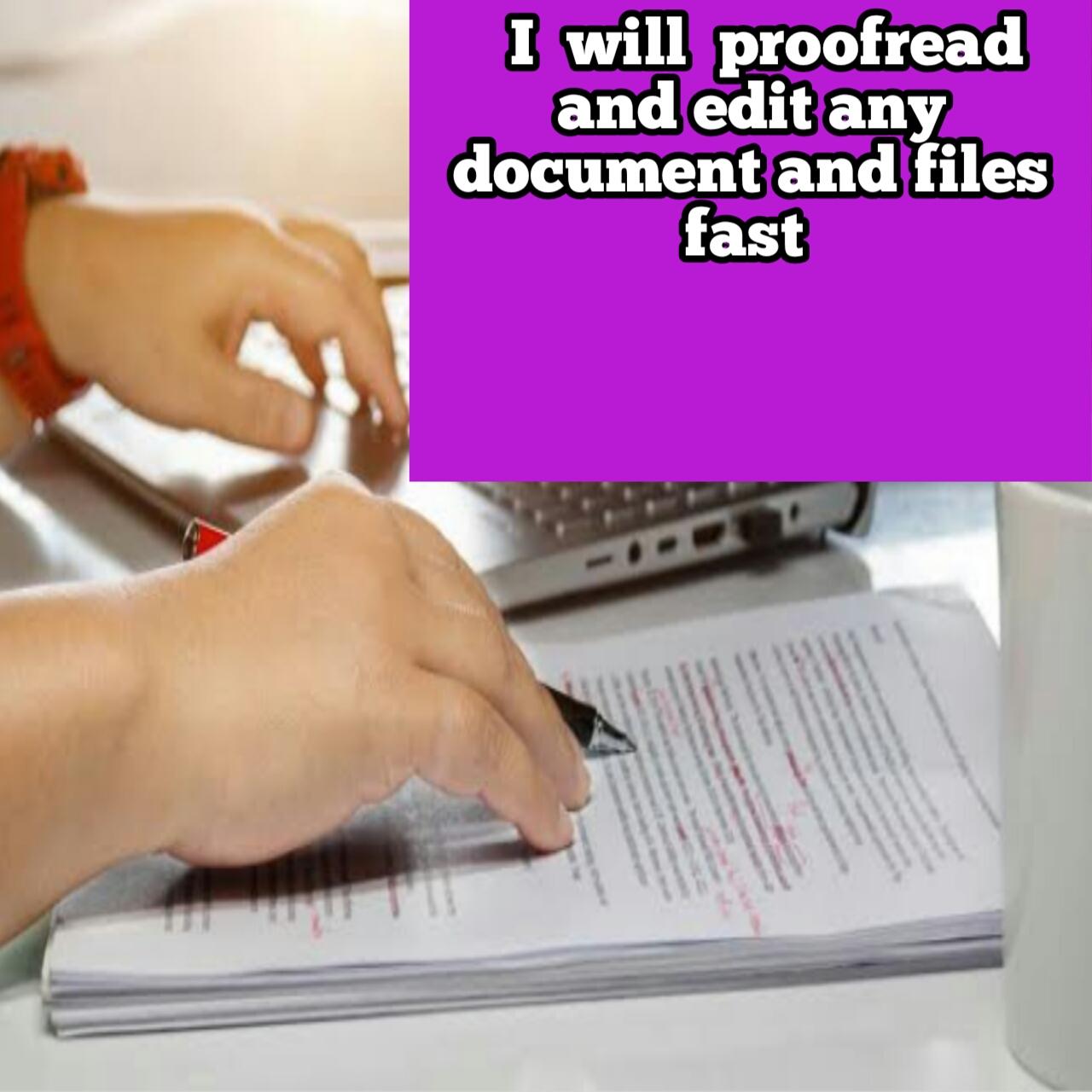 I will proofread and edit any documents and files fas...