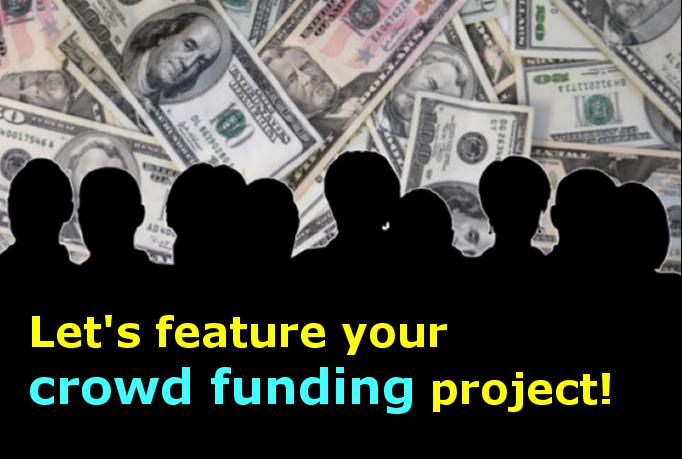 Feature your Crowd Funding Campaign on Our Crowd Fund...