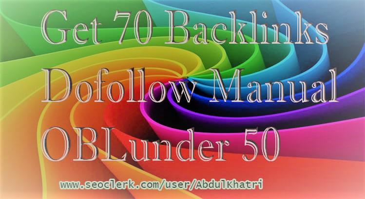 I Give 70 Backlinks Manual DoFollow OBL under 50.