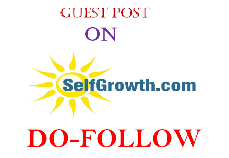 Publish A Do-Follow guest post on Selfgrowth. com