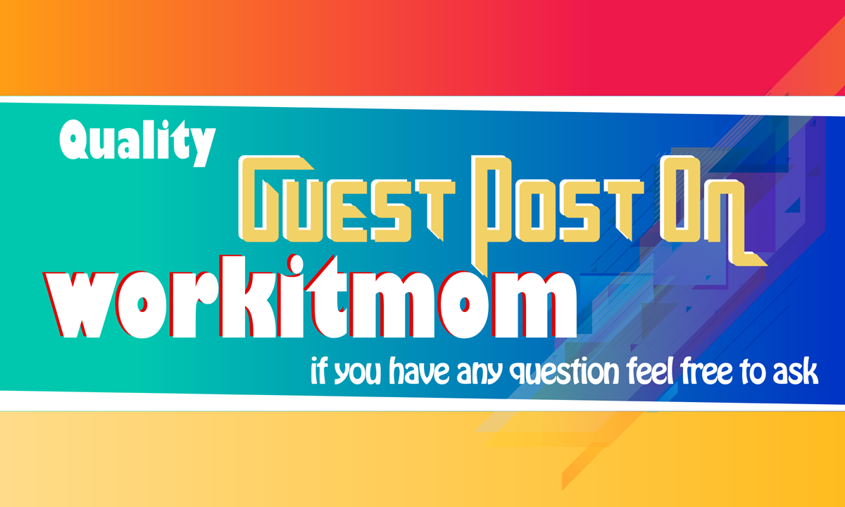 Write and publish guest post on workitmom. com DA48 d...