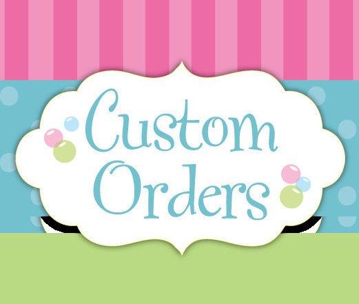 Any custom order for my clients