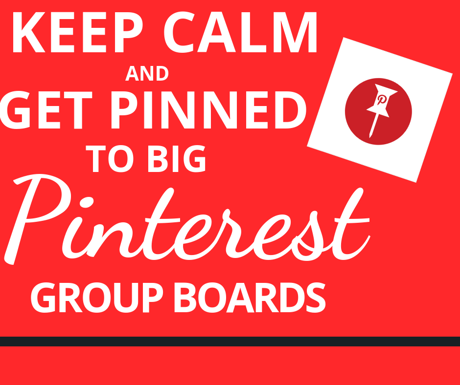 KEEP CALM and GET PINNED to BIG Pinterest Group Board...