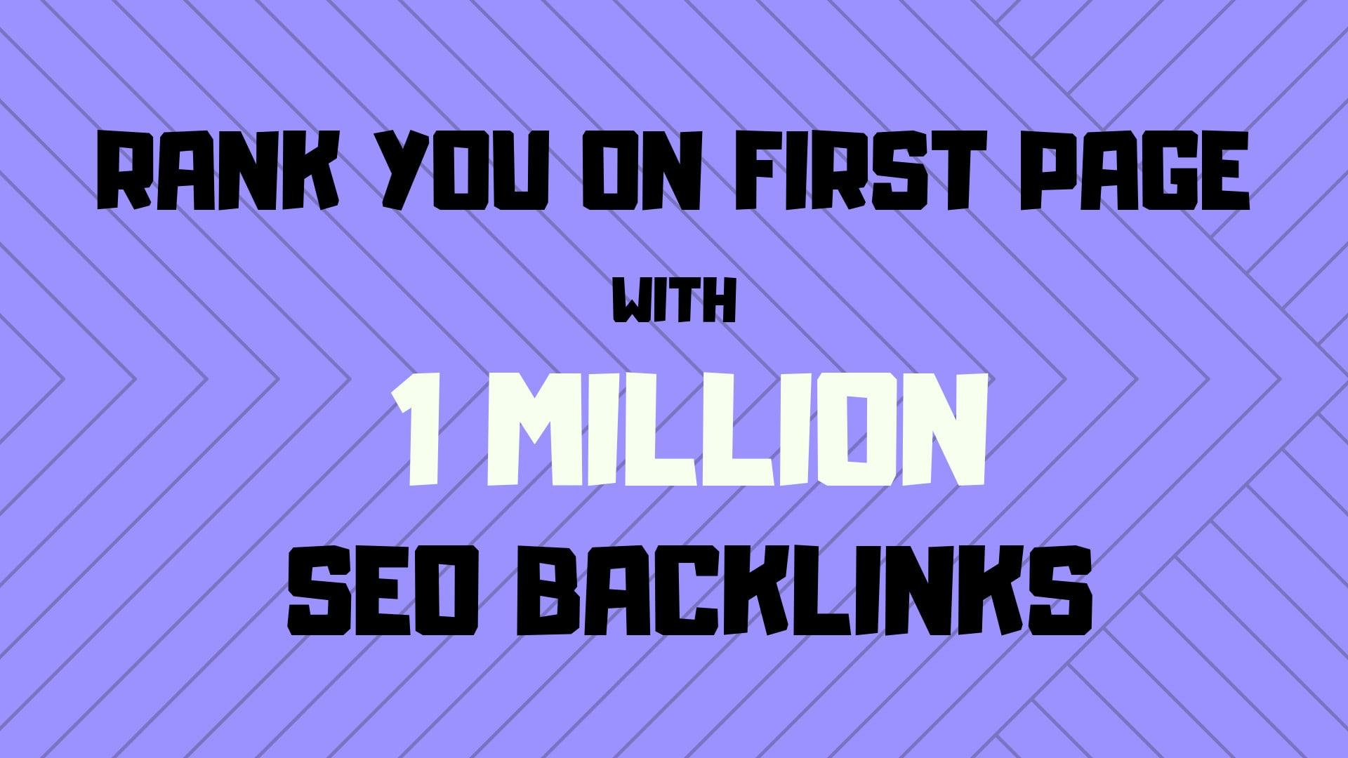 make 1,000,000 high quality backlinks for your websit...