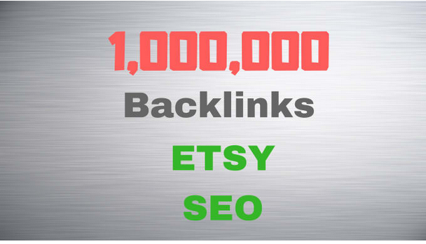 Optimize your etsy SEO by 1,000,000 High Quality back...