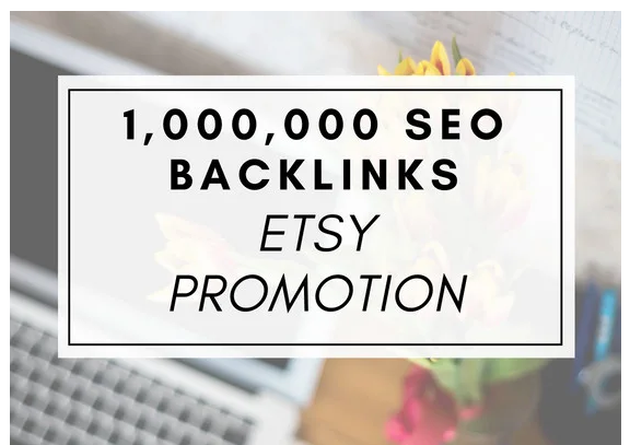 create 1,000,000 million SEO backlinks for etsy promo...