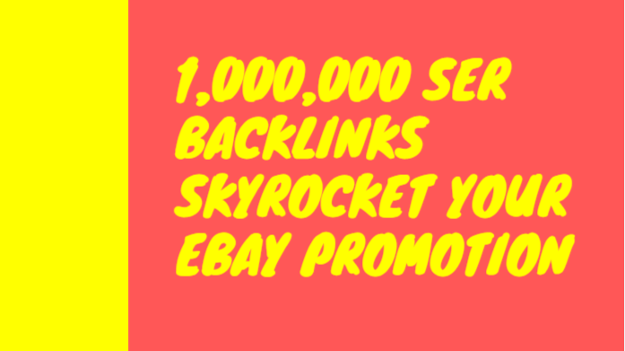 Build 1,000,000 SER backlinks skyrocket your ebay pro...