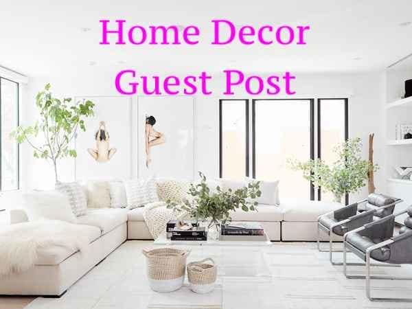 Publish your guest post on my blog (home decor, Improvement, interiors) 