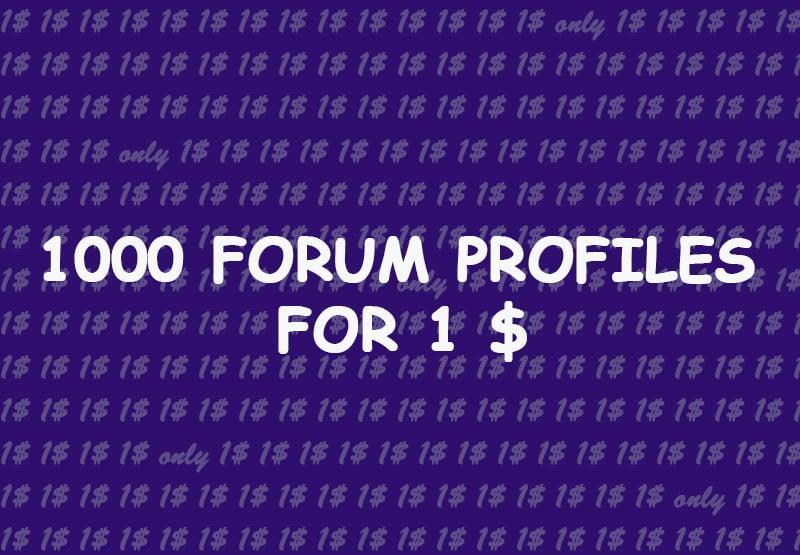 i will make 1000 forum profiles with bonus
