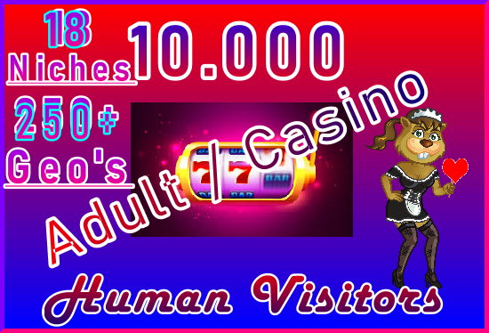10.000 ADULT or CASINO Genuine Human Visitors 18 Niches 250+ Geo's