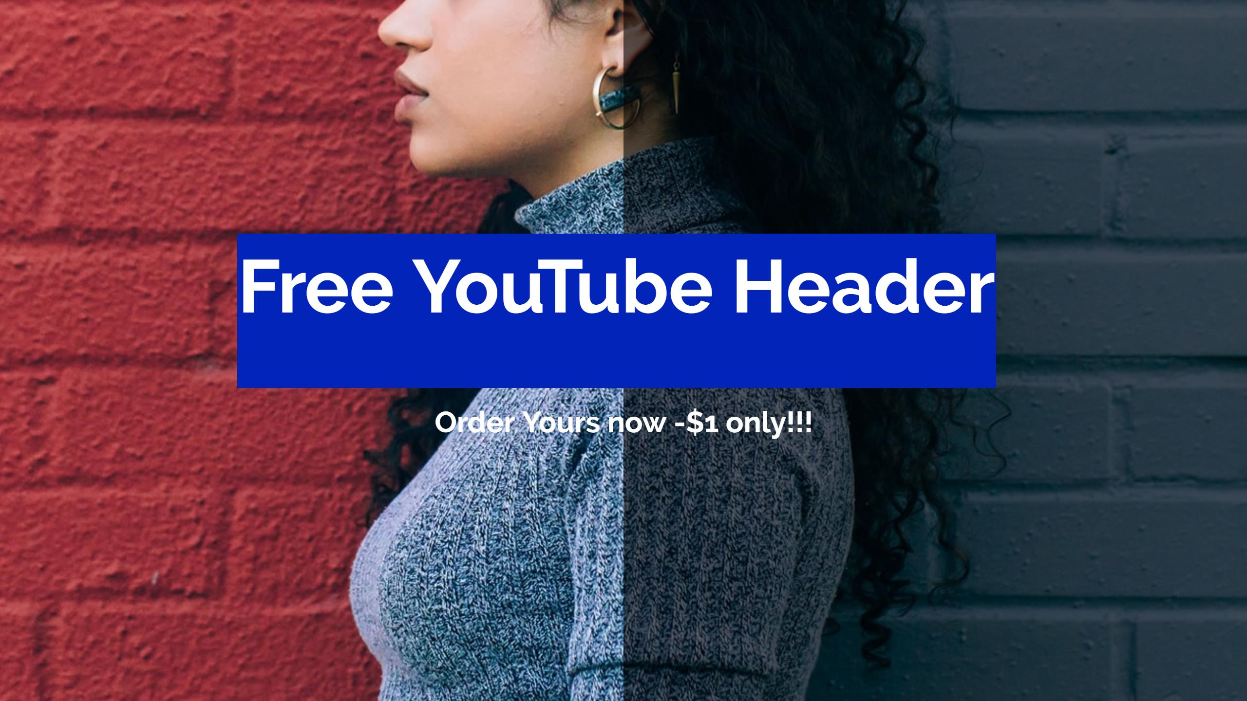 1 YouTube header in one order in one single day