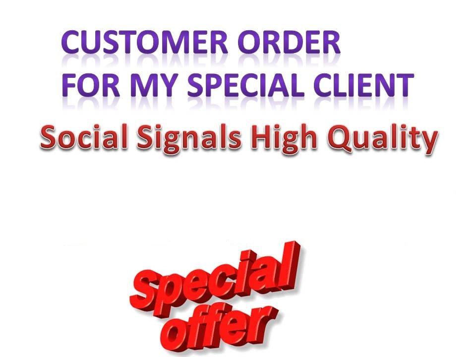 Customer order Work With Social Signals High Quality for my special client 