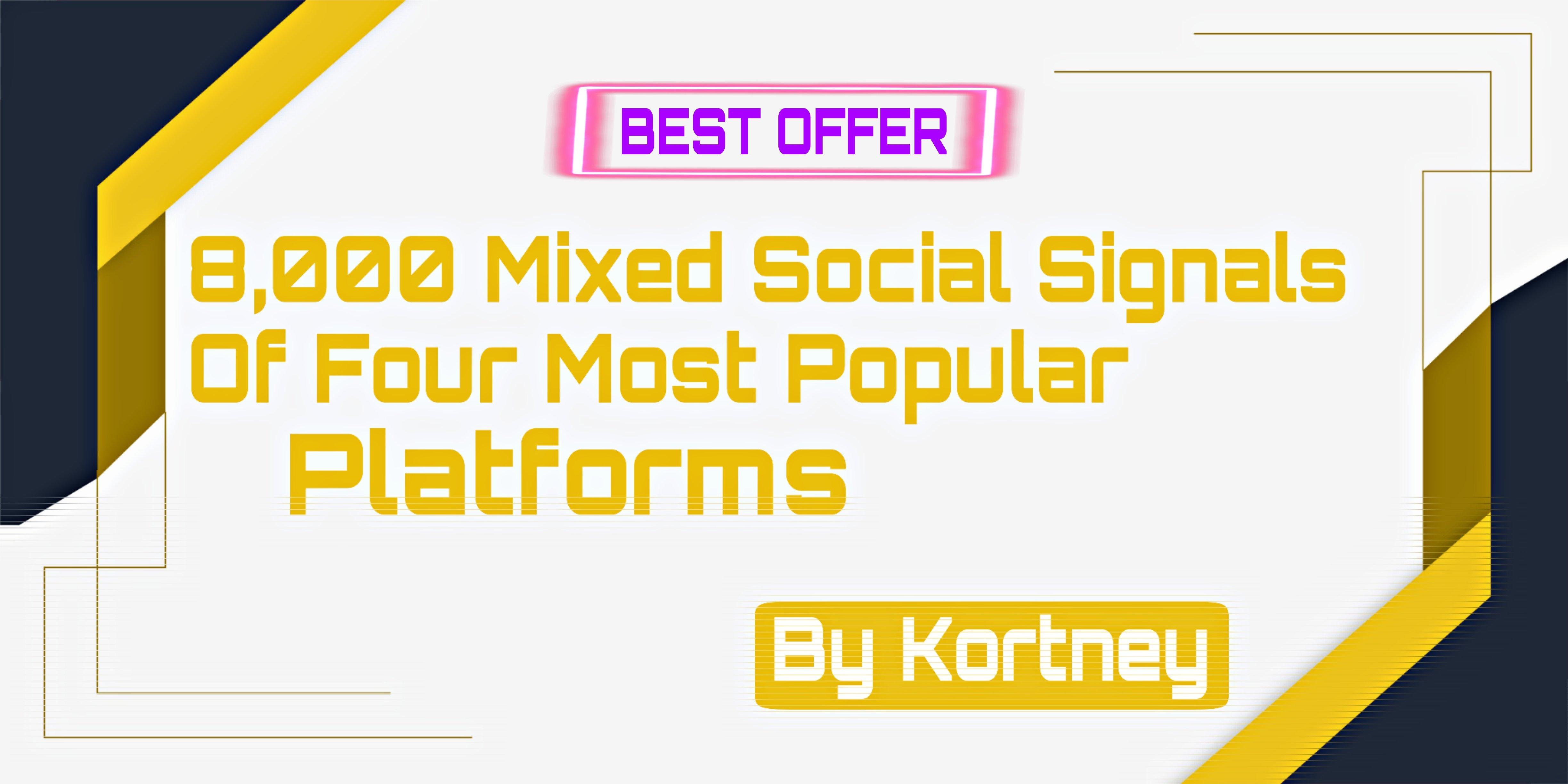 8,000 High-Quality Mixed Social Signals of Best 4 Platforms,Helps you bump your web on Google
