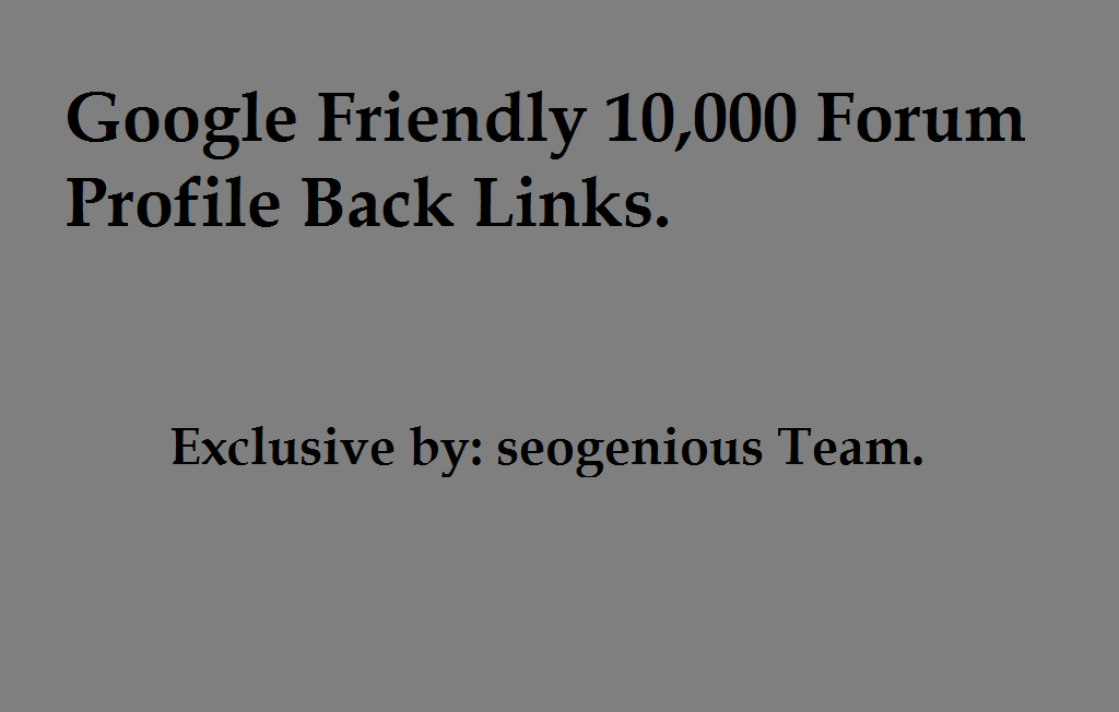 Google Friendly 10,000 Forum Profile Back Links