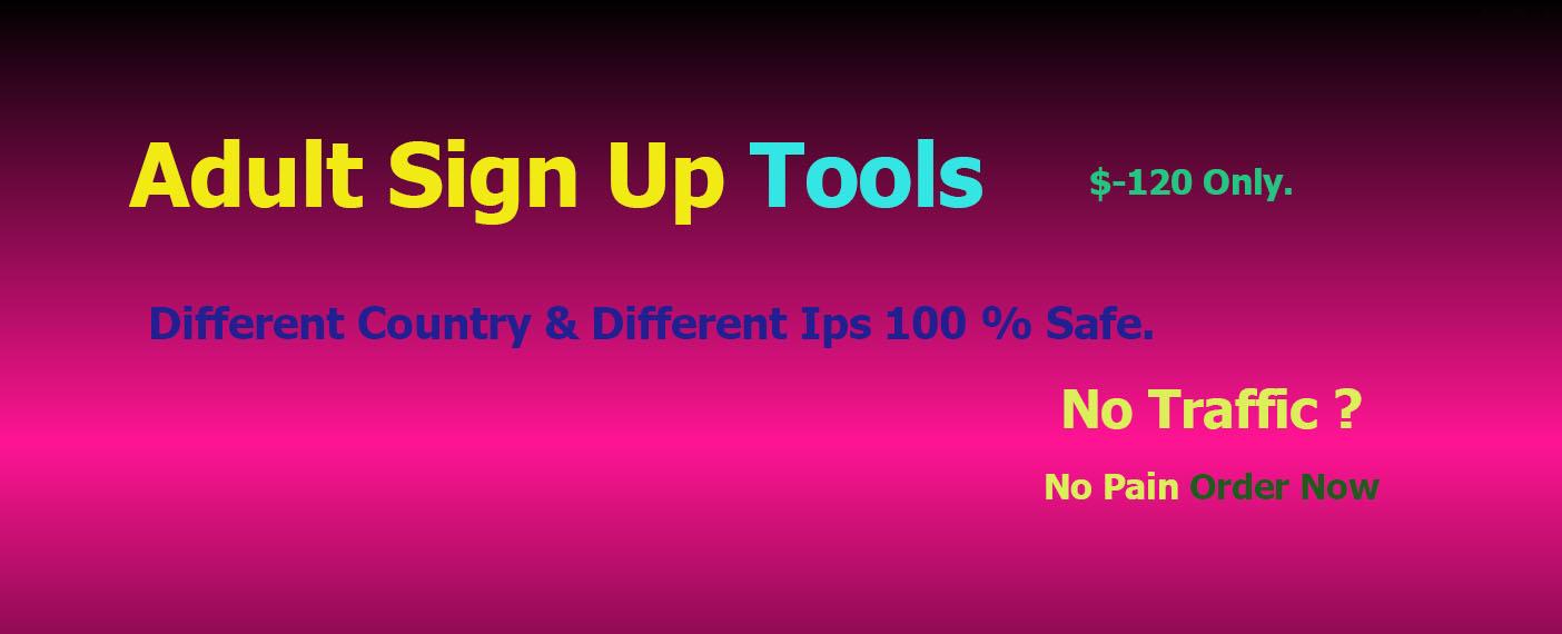 Adult Sign Up Tools from deferent country and deferent ips