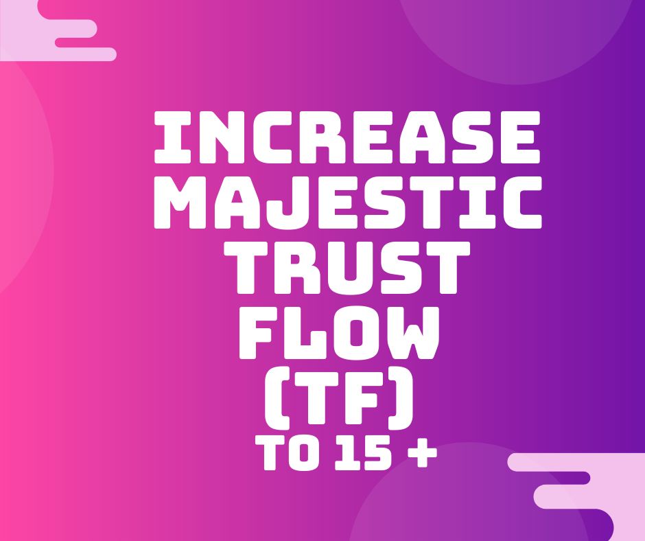 Increase Majestic Trust Flow (TF) to 15 +