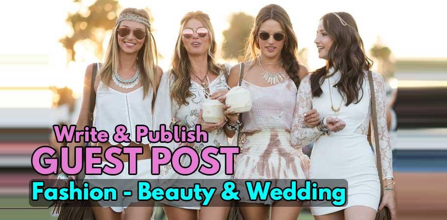 Write & Publish A Guest Post On DA25-30 Fashion, Lifestyle And Wedding Blog