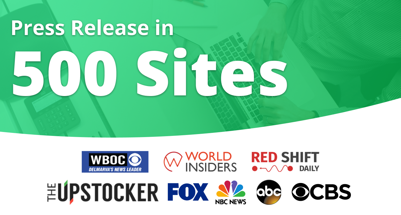 Will Publish and Distribute Your Press Release To Top 500 Media Sites