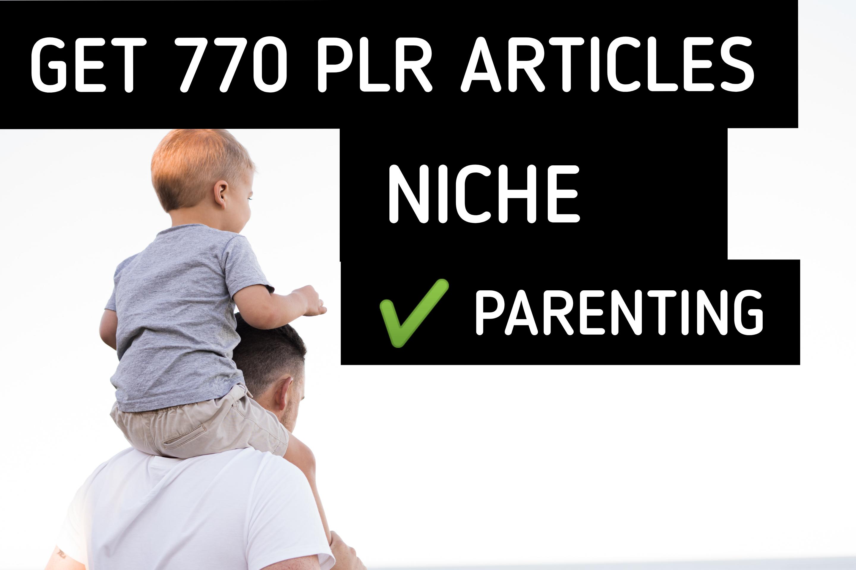 I will send you over 770 Parenting Niche - PLR Articles