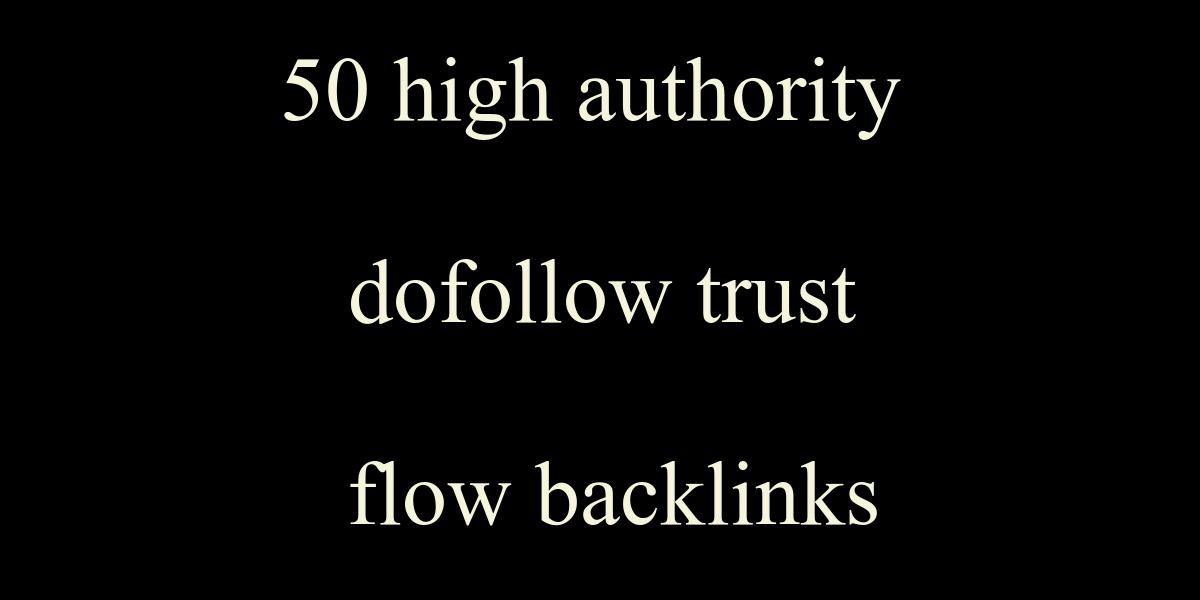 I will create 50 high authority dofollow trust flow backlinks