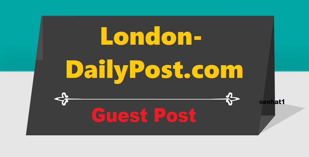 Best Premium Guest Post On LondonDailyPost.com DA50+