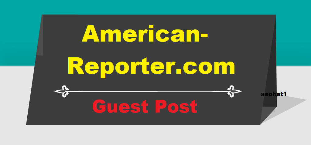 Guest Post On My DA55 Google News Approved Website TheAmericanReporter.com