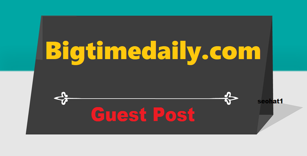 Top Premium Google News Approved Guest Post On Bigtimedaily.com DA57