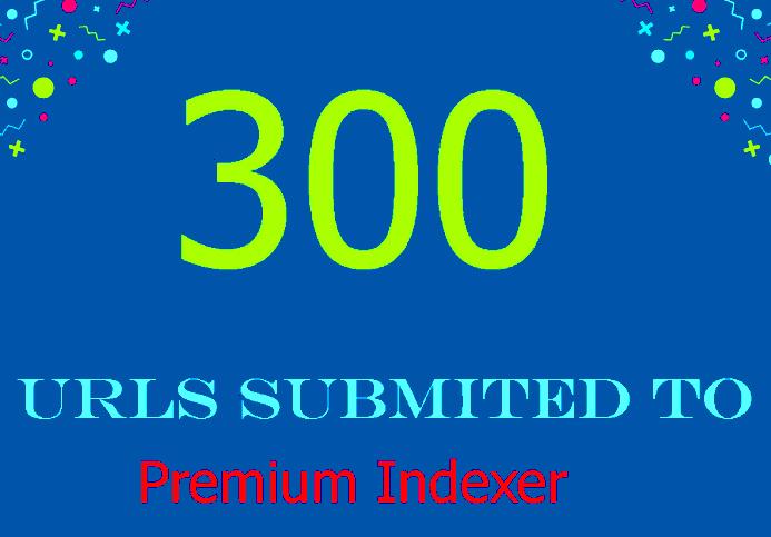 300 URLS Submitted To Premium Link Indexer To Help Indexing And Get Backlinks Indexed In Google