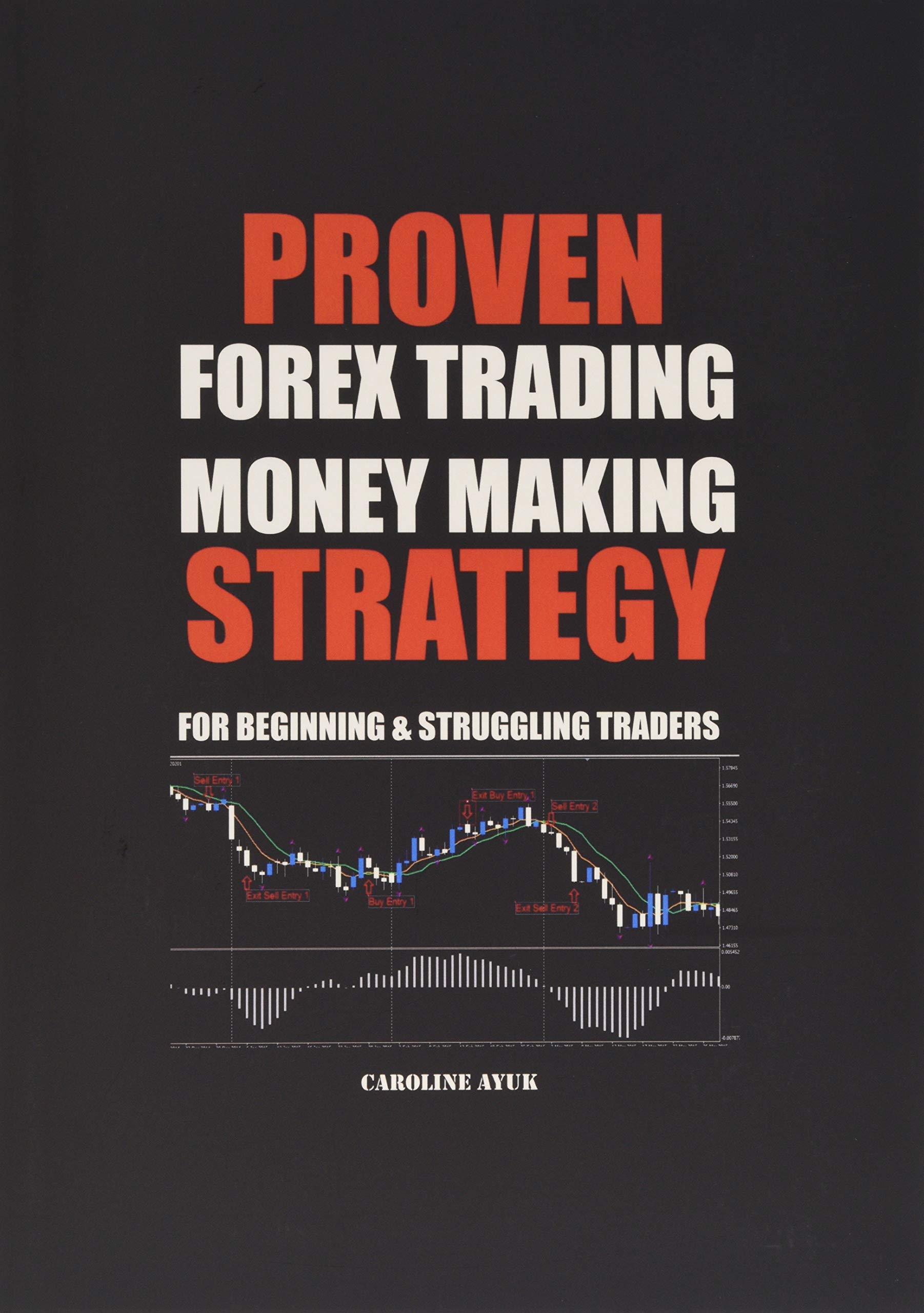 PROVEN FOREX TRADING MONEY MAKING STRATEGY - For Beginning and Struggling Traders (PDF)