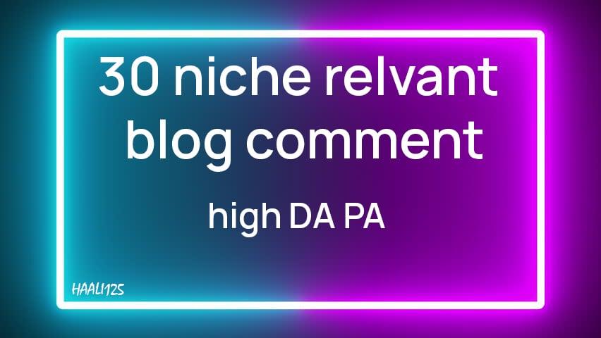I will provide 30 niche relevant nofollow blog comment backlink with high da pa