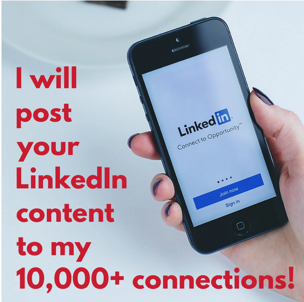 Share your content with my 10,000 plus LinkedIn connections