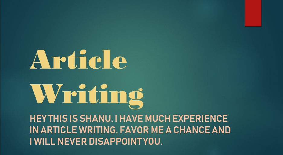 I can Write Article as your desire. Full Customer Satisfaction.