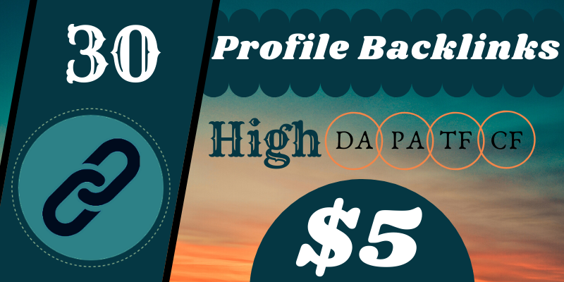 I will Do 30 High Quality Profile Backlinks (DA/PA 50+) and (TF/CF 15+)