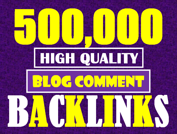 I will build a blast of 500K high quality DOFOLLOW blog comment backlinks for websites