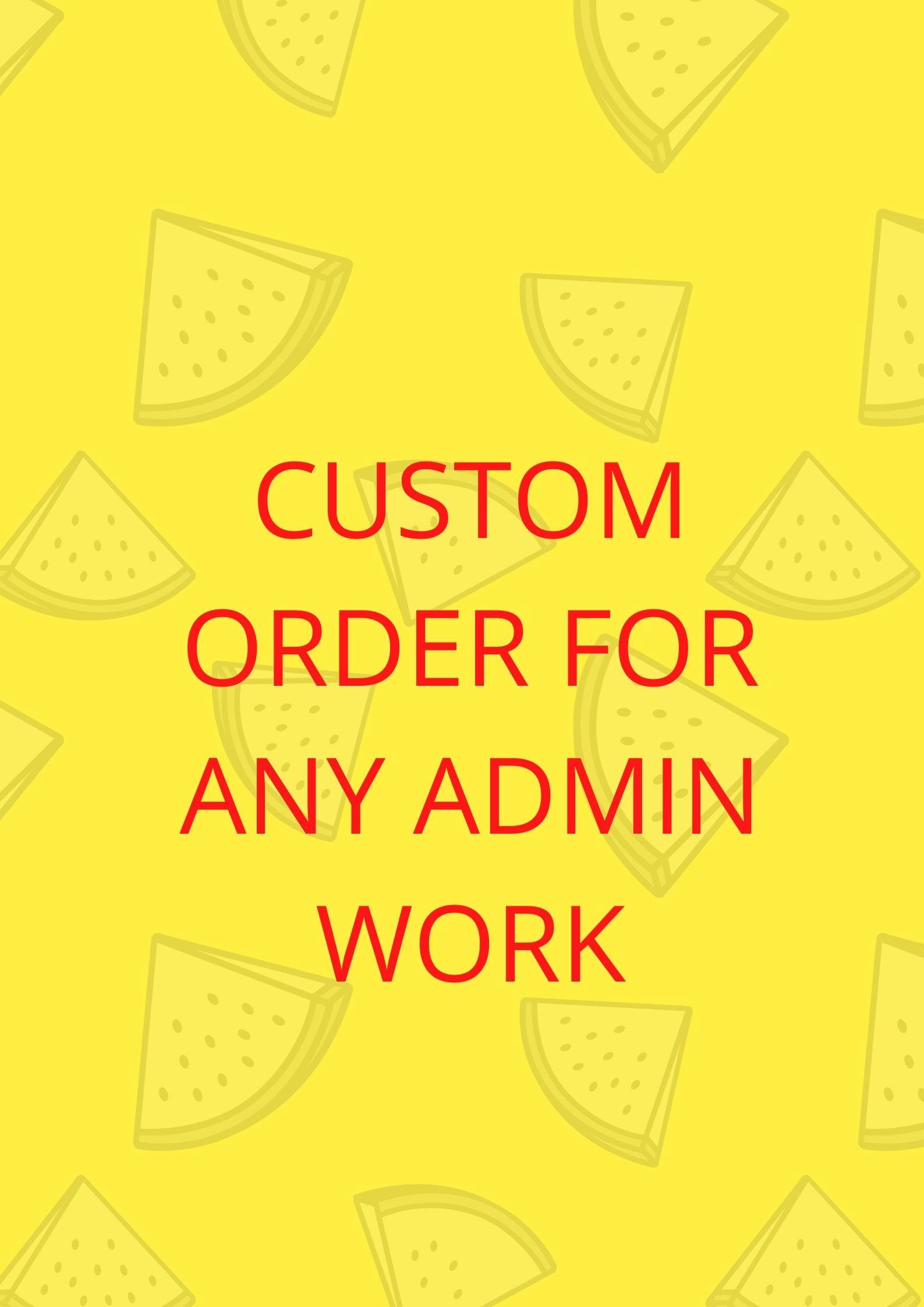Custom order for any admin related work