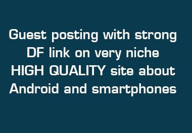 Guest posting with strong DF link on very niche HIGH QUALITY site about Android and smartphones