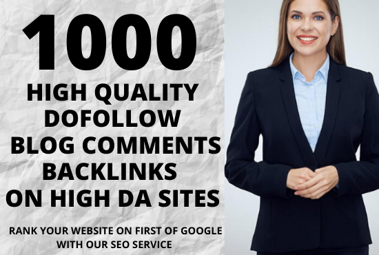 we will create 1000 manual dofollow blog comments backlinks in high DA PA sites