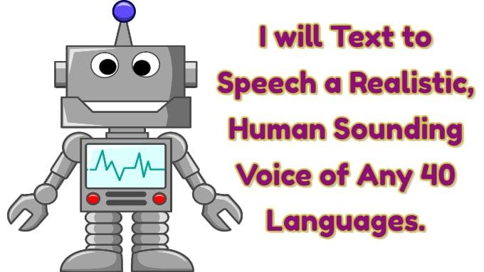 I will Text to Speech a Realistic, Human Sounding Voice of Any 40 Languages.