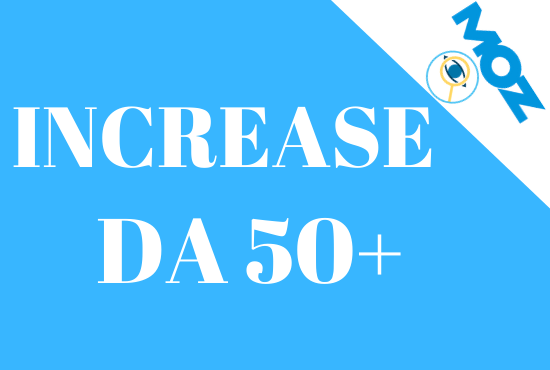 I will increase your DA 0 to 50 in Moz domain authority