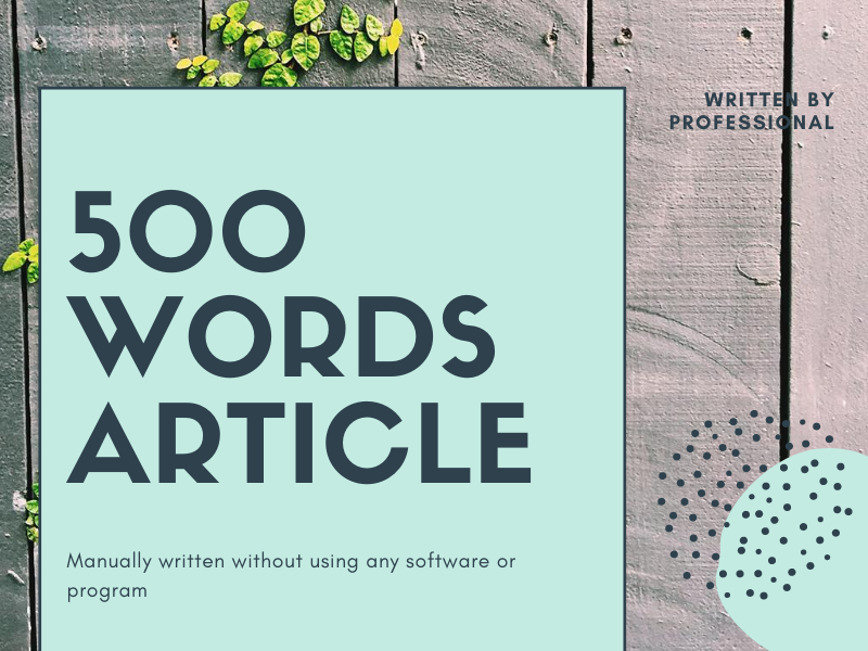 500 Words Article Writing - Full Researched & Highly Readable Manually Written (No software used)