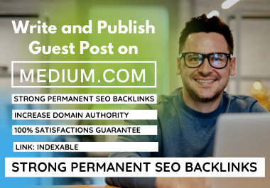 I will write and publish Guest Post with Indexable Strong Permanent SEO Backlinks on Medium 