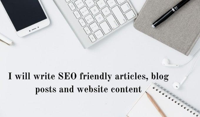 I will write SEO friendly articles, blog posts and website content