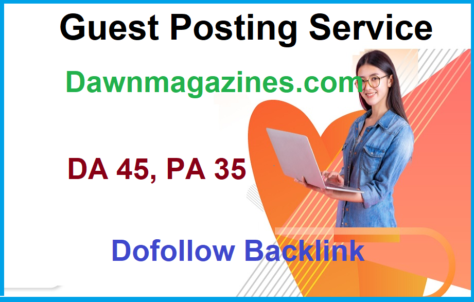 Do high authority guest post on Dawanmagazines,Dawnmagazines.com