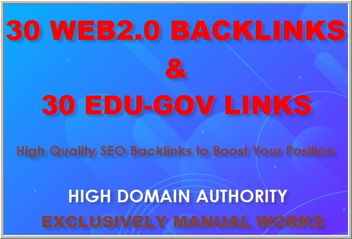 Manually create 30 Web2.0 and 30 Edu and Gov backlinks from High authority websites