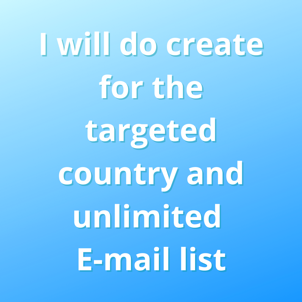 I will do create for the targeted country an unlimited E-mail list
